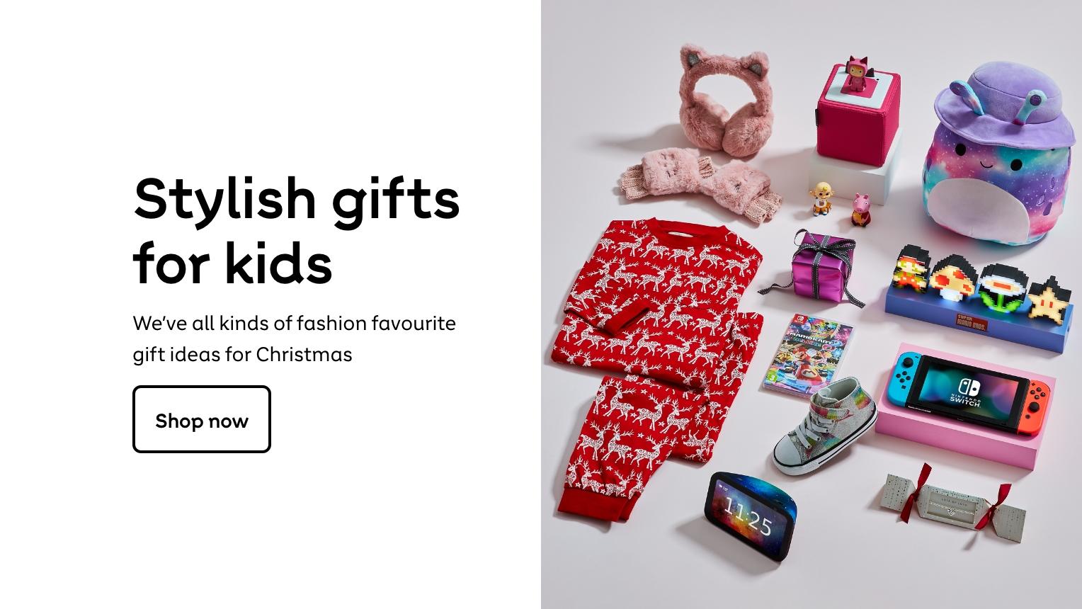 Stylish gifts for kids. We've all kinds of fashionfavourite gift ideas for Christmas. Shop now