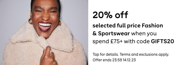20% off selected full price Fashion & Sportswear when you spend £75+ with code GIFTS20. Offer details. Offer ends 23:59 14.12.23. This code can be used multiple times but can't be used in conjunction with any pother ofer codes or promotions.