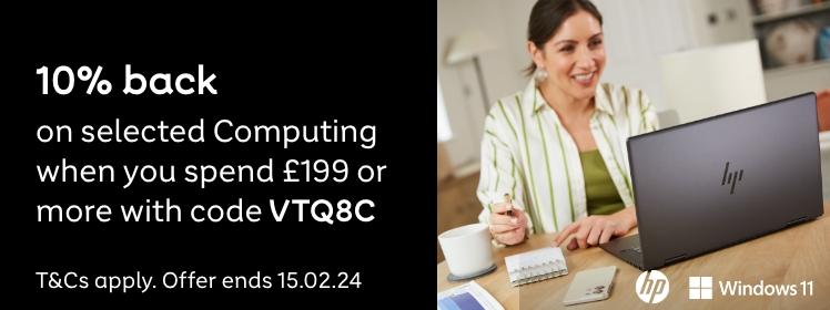 10% back
on selected Computing when
you spend £199 or more with
code VTQ8C.
Offer details.
Shop now.
T&Cs apply. Offer ends 15.02.24.
