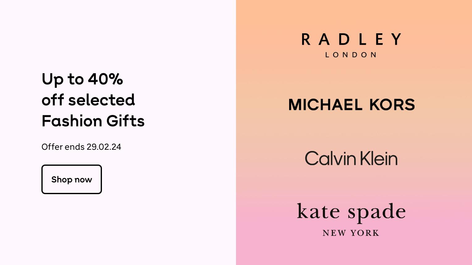 Up to 40%
off selected
Fashion Gifts
Offer ends 29.02.24
Shop now
