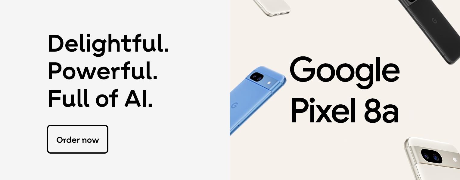 Google Pixel 8a. Delightful. Powerful. Full of AI. Order now.