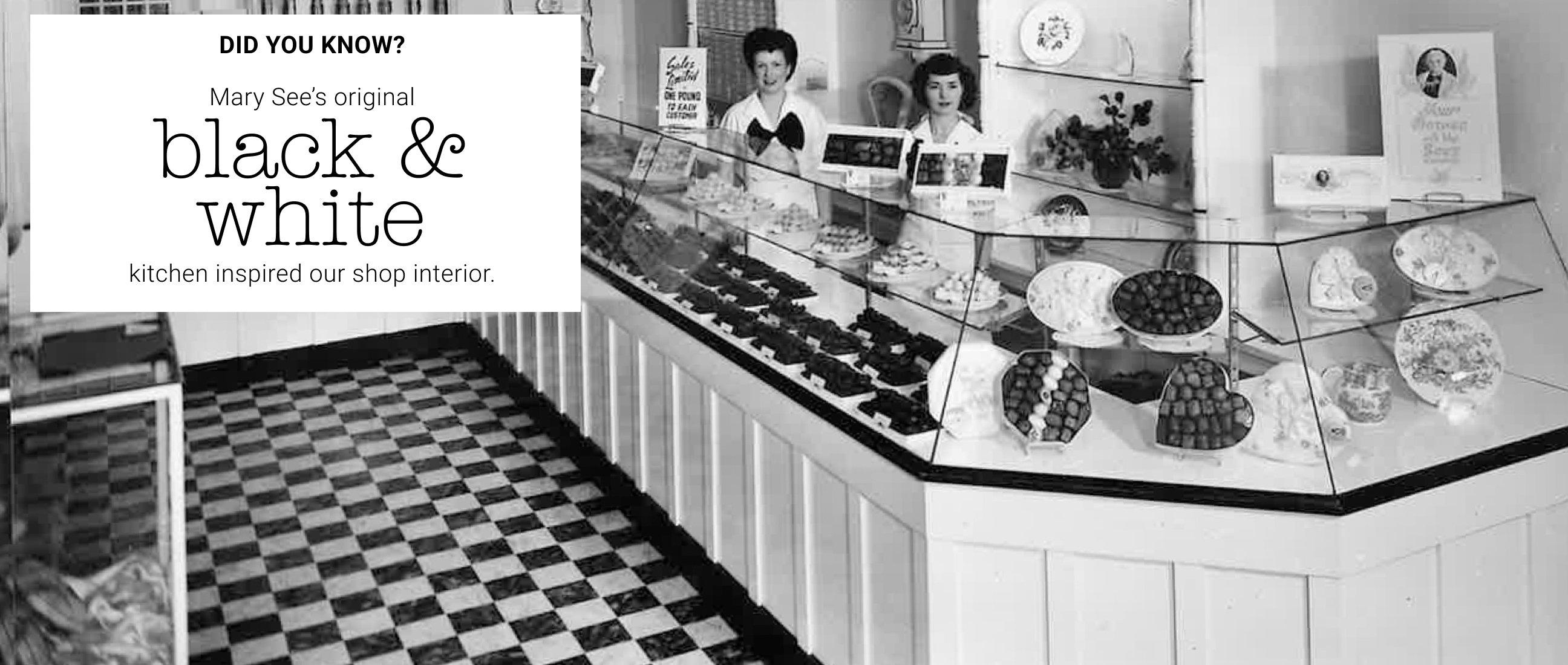 Image of See's shop with a caption reading "Mary See’s own black & white kitchen inspired our shop interior."