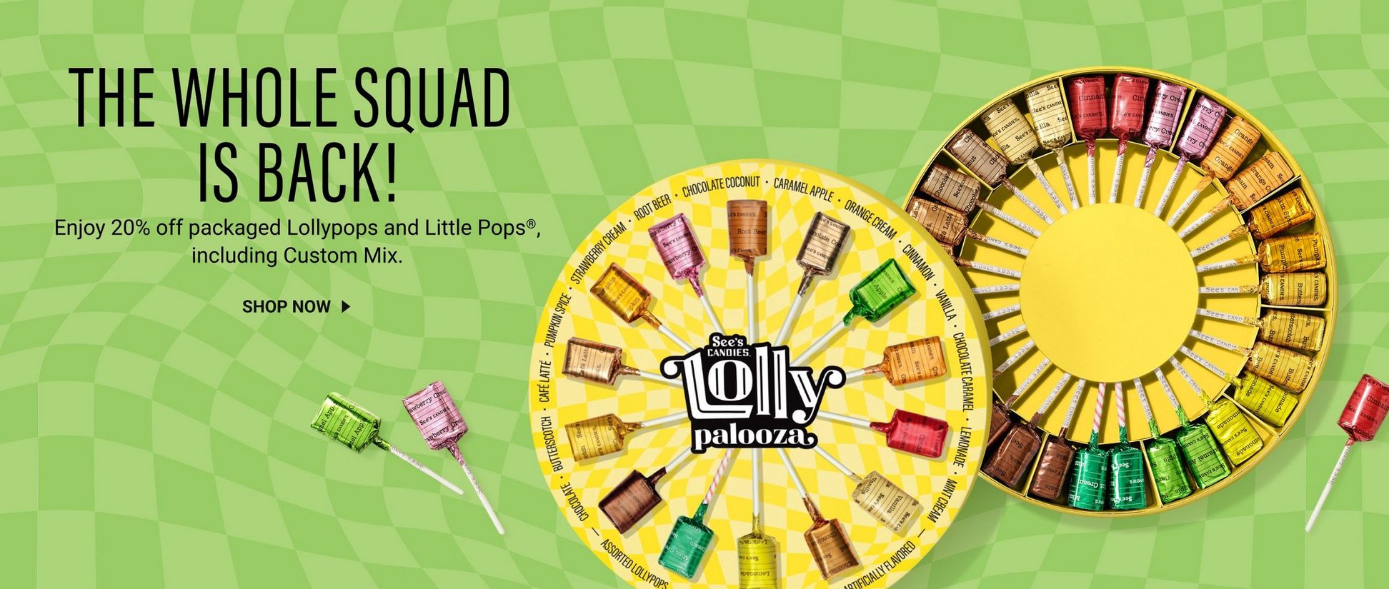 The whole squad is back! Enjoy 20% off packaged Lollypops and Littlepops, including custom mix.