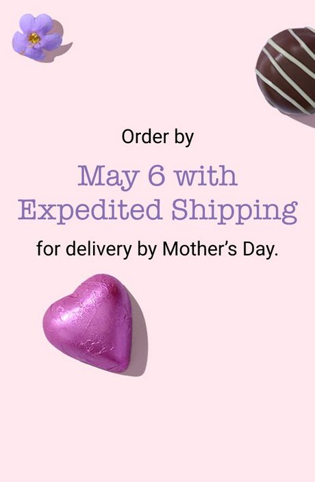 Order by May 6 with Expedited Shipping for delivery by Mother's Day