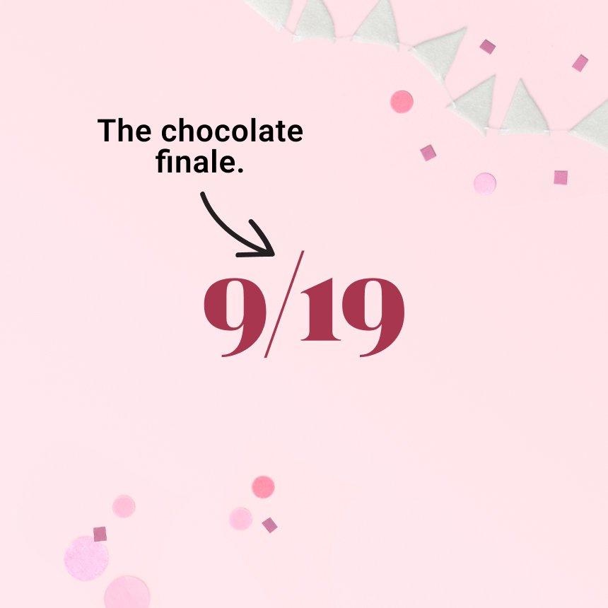 9/19 The chocolate finale.