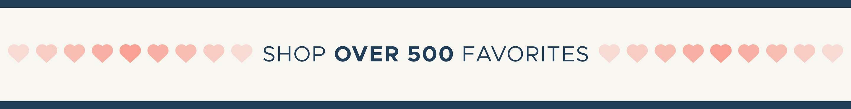 Shop Over 500 Favorites