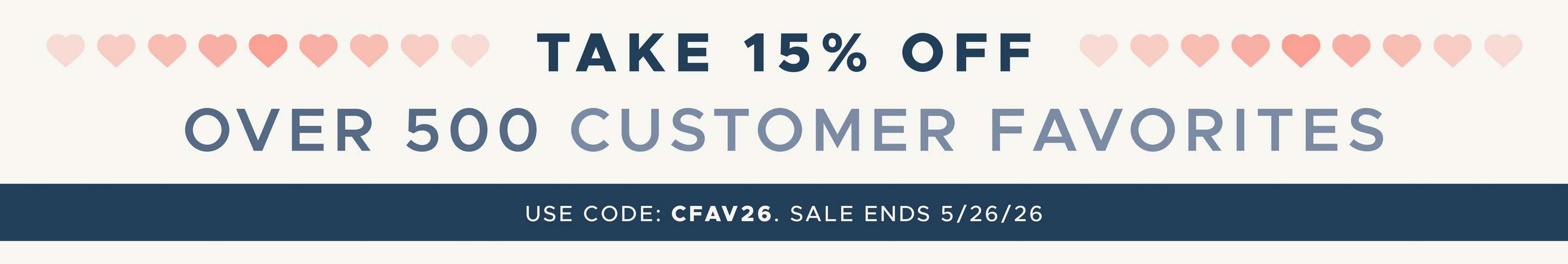 take 15% off over 500 Customer Favorites. Use code: CFAV26