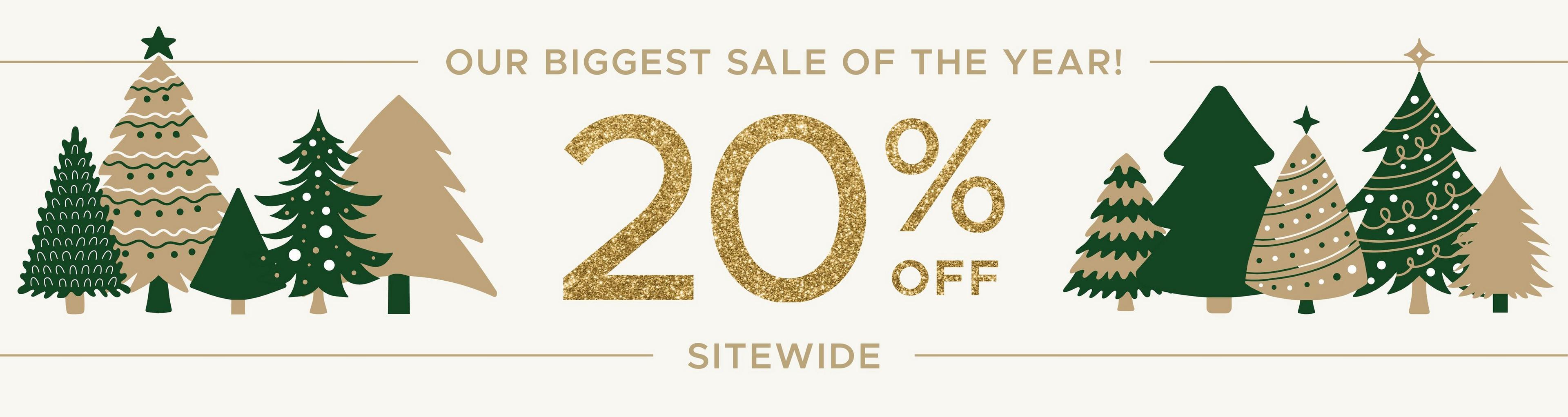 Our Biggest Sale of the Year! 20% OFF Sitewide