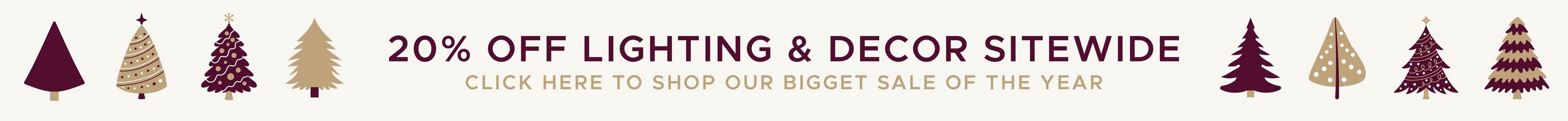 20% off all lighting and home decor sitewide. Shop our biggest sale of the year