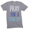 Babies  Pray For A Snow Day T-Shirt