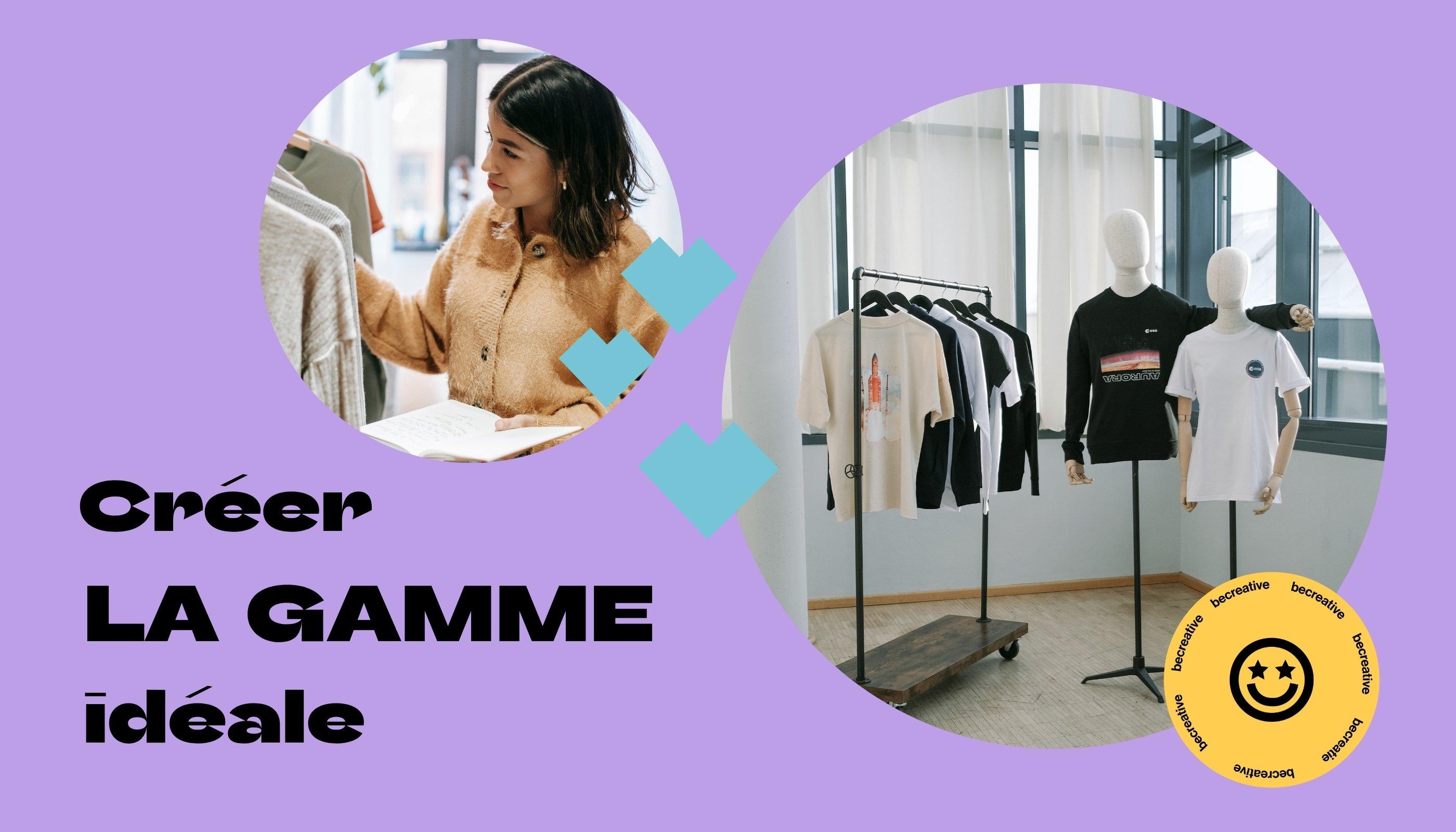 Créer la gamme idéale