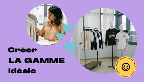 Créer la gamme idéale