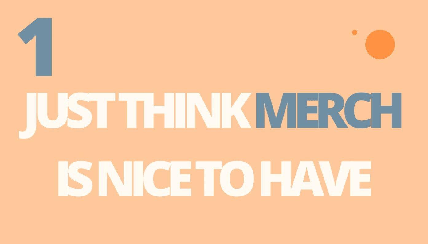 merch is more than a nice thing to have