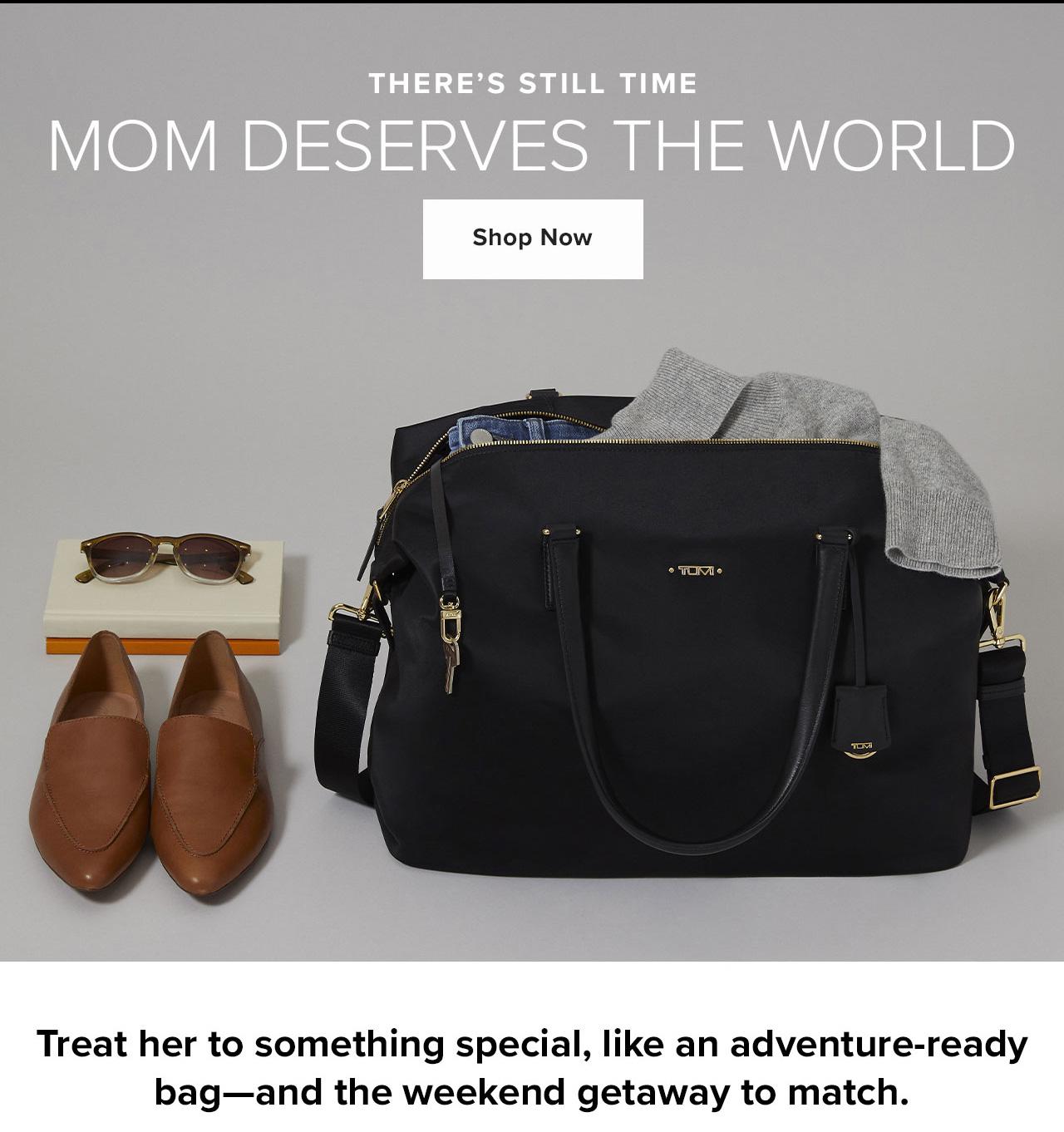 There's Still Time. Mom Deserves The World. Shop Now