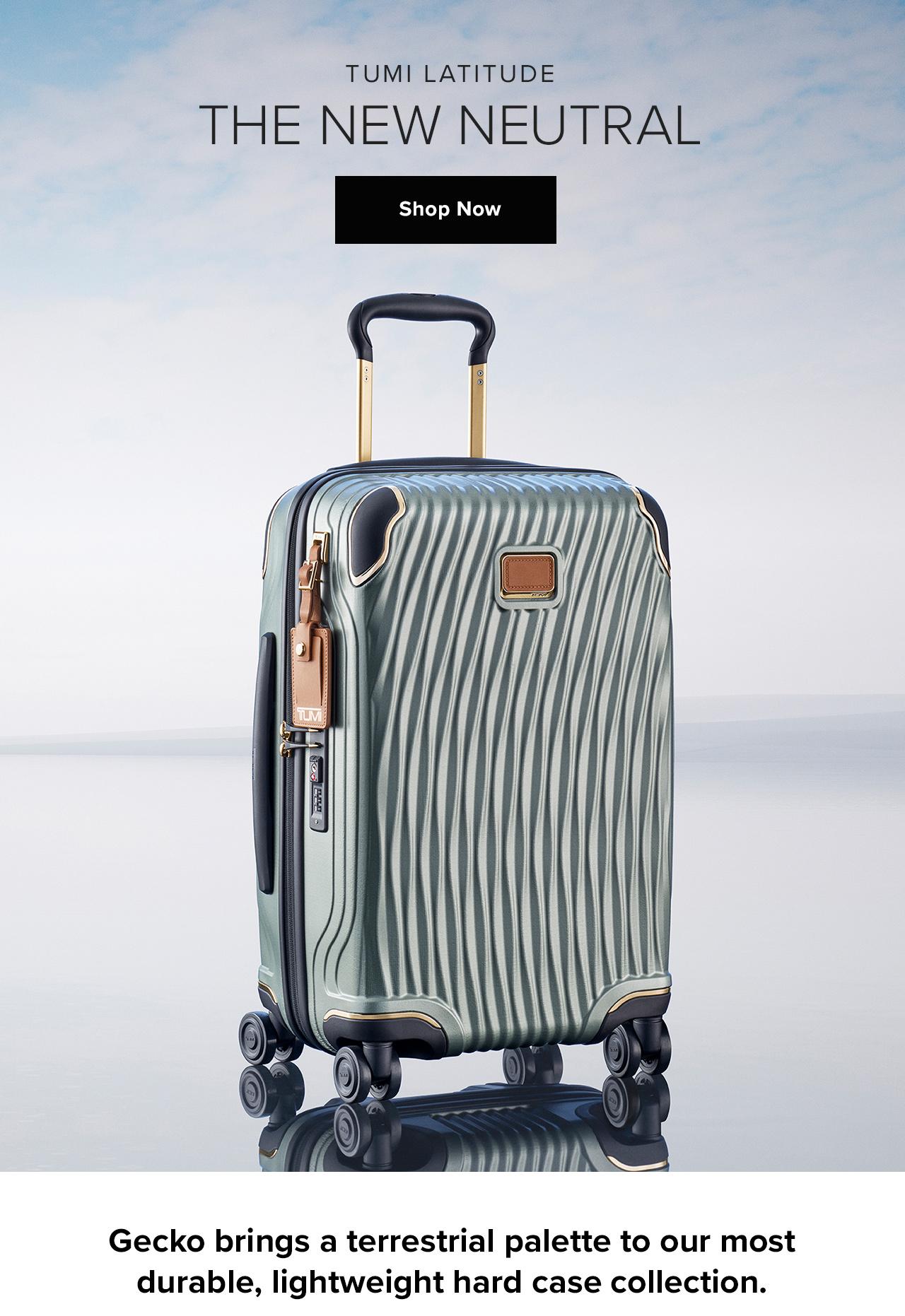 TUMI LATITUDE. THE NEW NEUTRAL. Shop Now