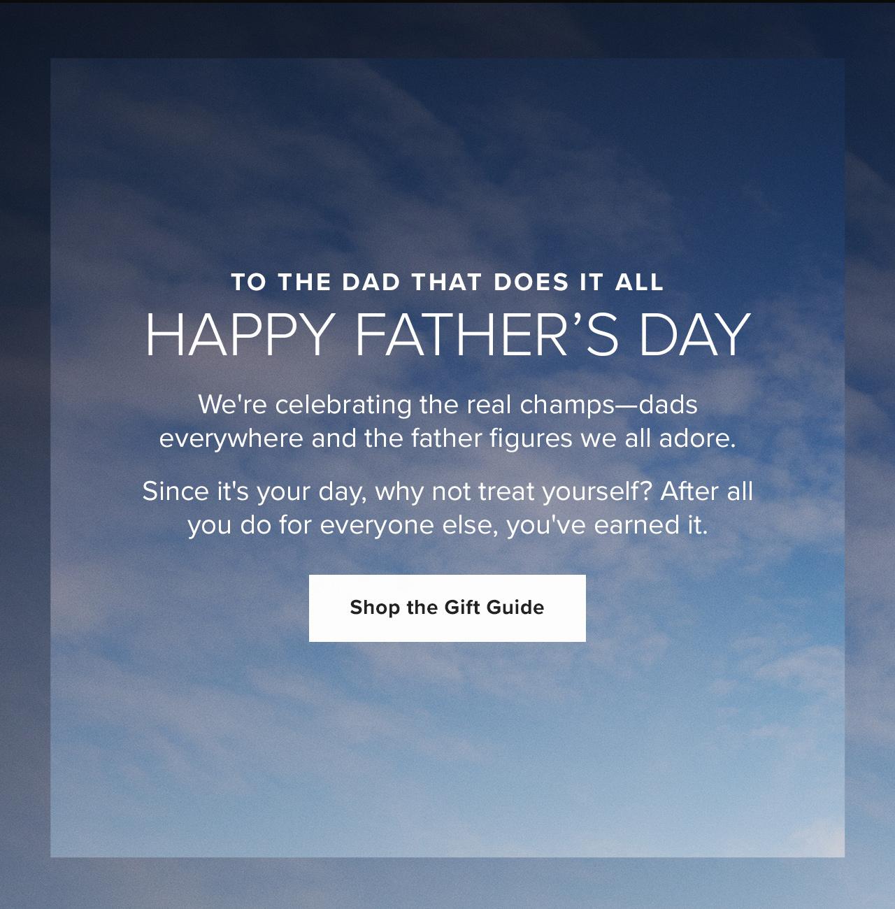 To The Dad That Does It All. Happy Father's Day. Shop the Gift Guide