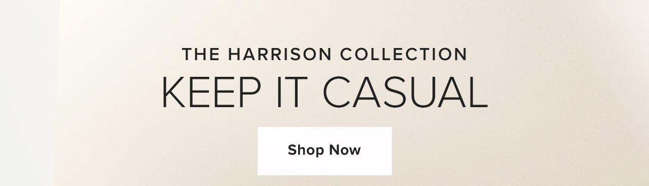 The Harrison Collection | Keep It Casual
