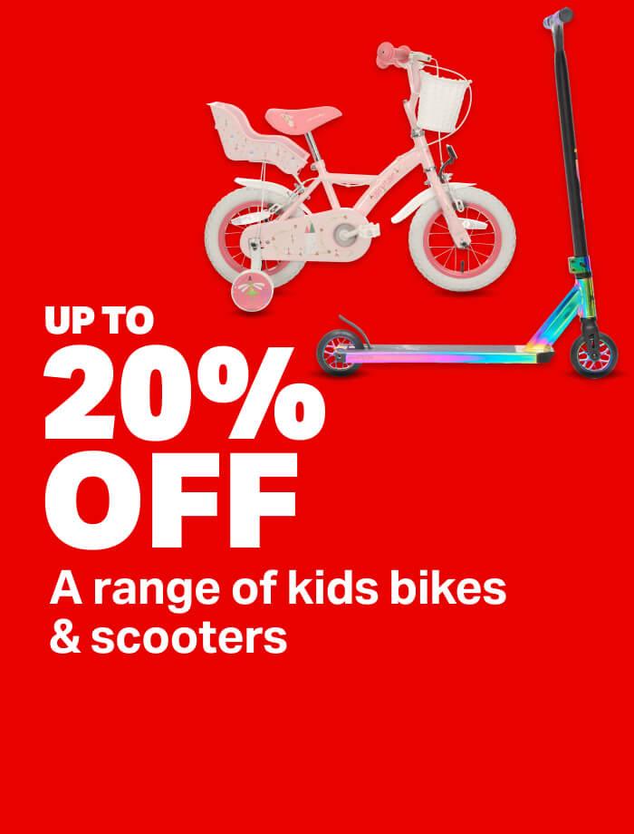 UP TO 20% OFFa range of kids bike & scooters 