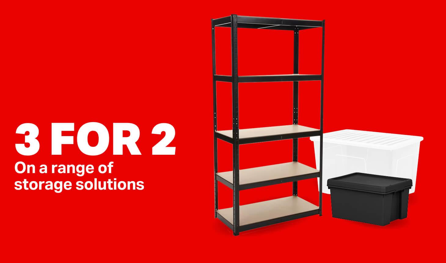 3 for 2 On a range of storage solutions