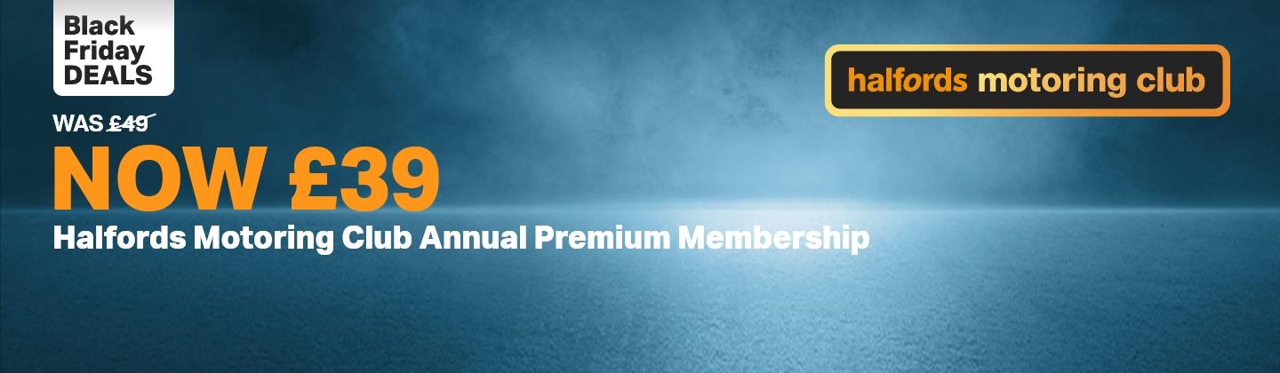 Black Friday Deals 
        Was £49 Now £39
        Halfords Motoring Club Annual Premium Membership