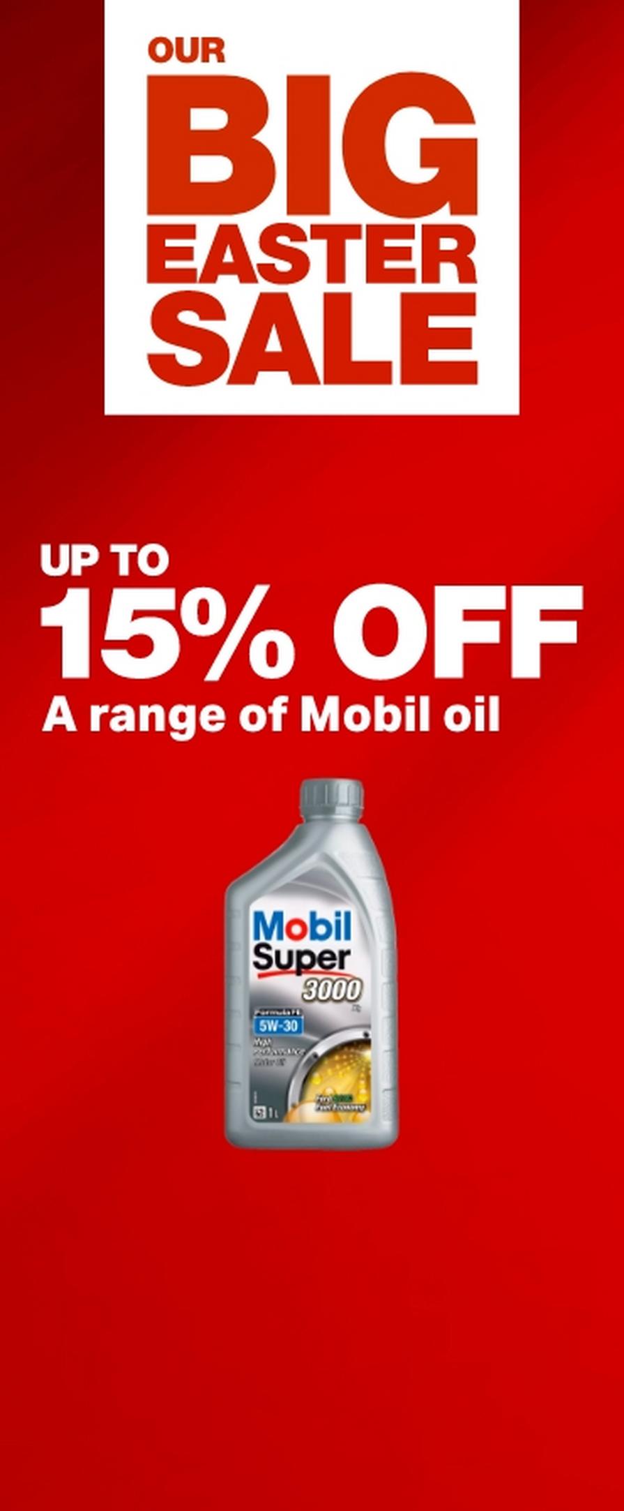 Our big Easter sale. Up to 15% off a range of mobile oil 