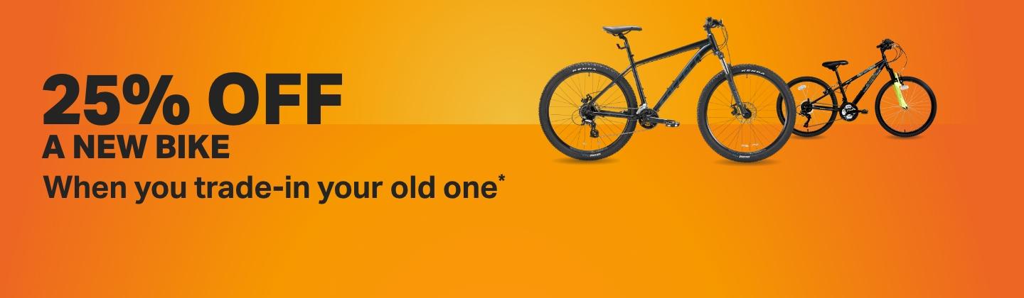 25% OFF A NEW BIKE When you trade in your old one* Use code: TRADEIN25 in basket
