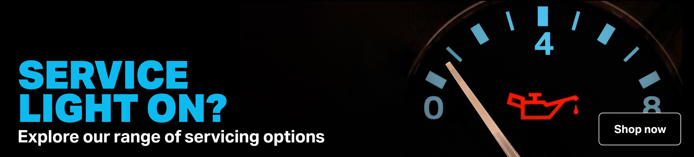 SERVICE LIGHT ON? Explore our range of servicing options