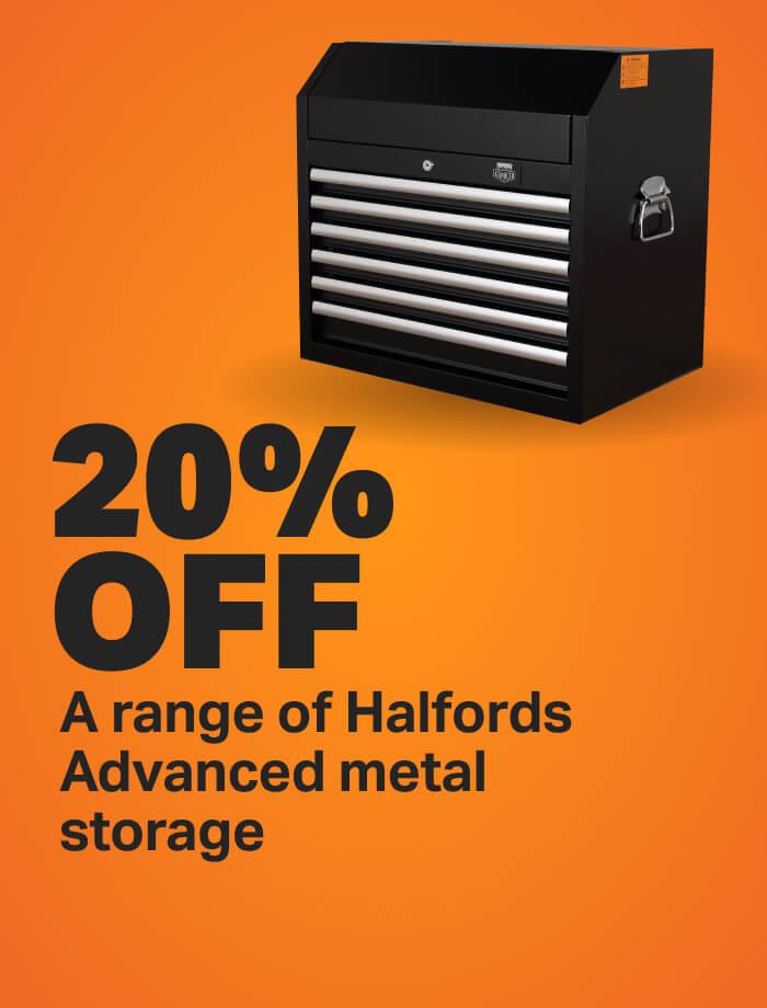 20% OFF a range of Halfords Advanced metal storage
