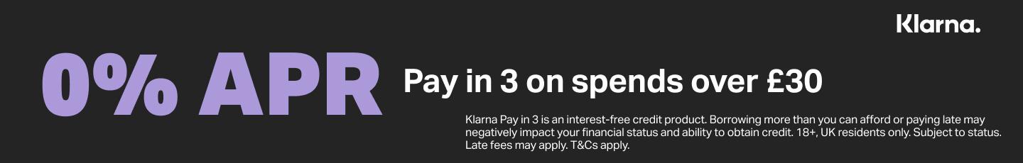 0% APR, Pay in 3 months on spends over &pound;30 - Klarna Finance, T&Cs apply