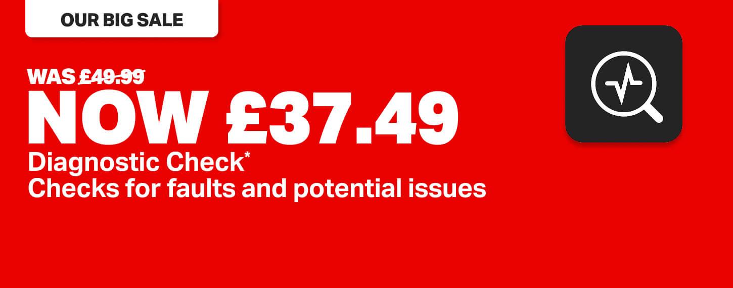 DIAGNOSTIC CHECK   Was £49.99  Now £37.49 