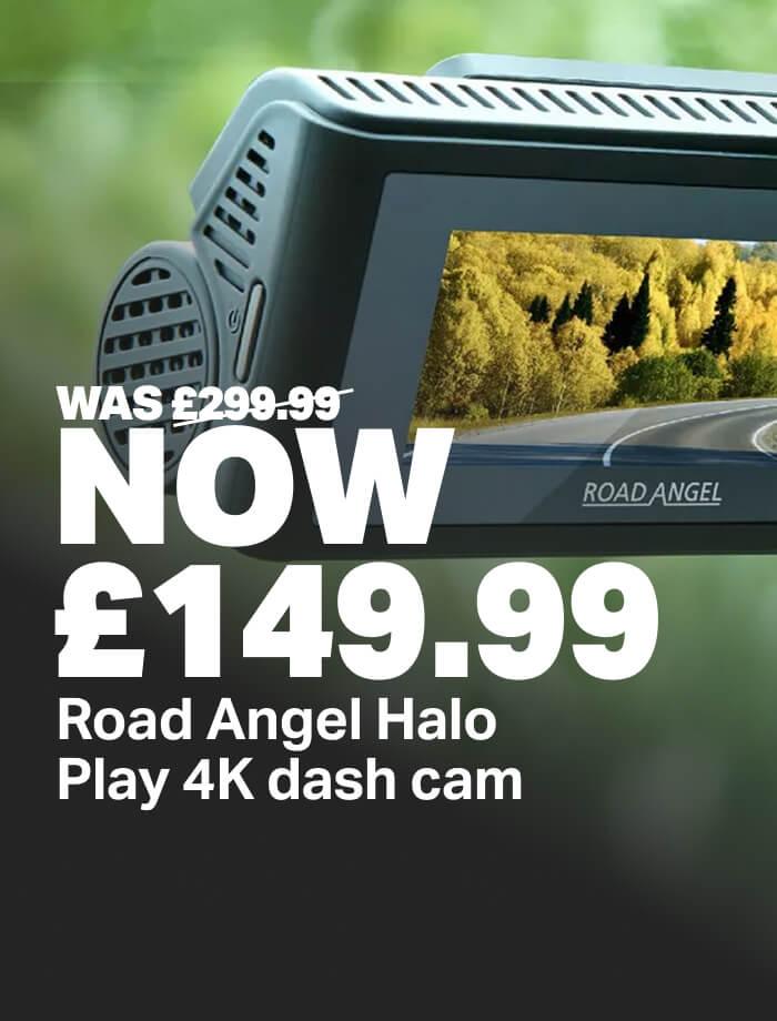 50% off Road Angel Halo Play 4k Dashcam - Was £299.99 Now £149.99 SKU 291395