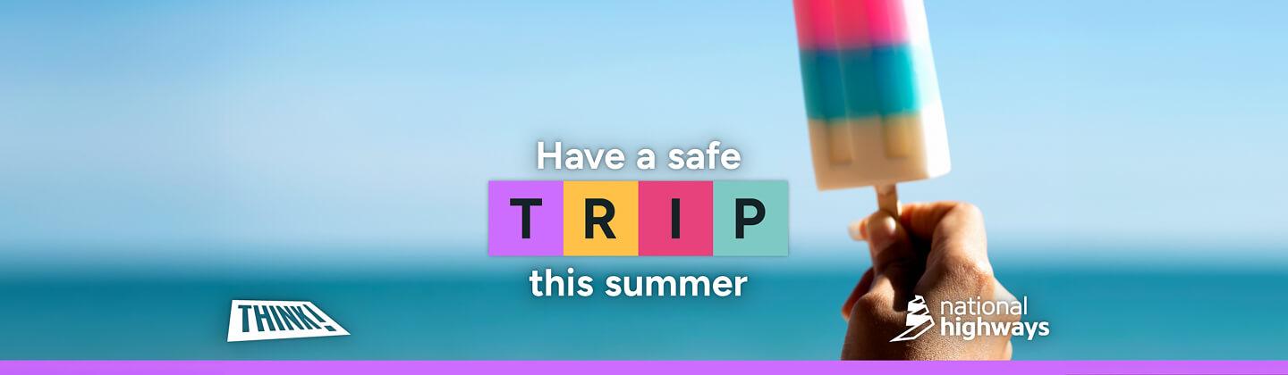 Have a safe TRIP this summer, National Highways