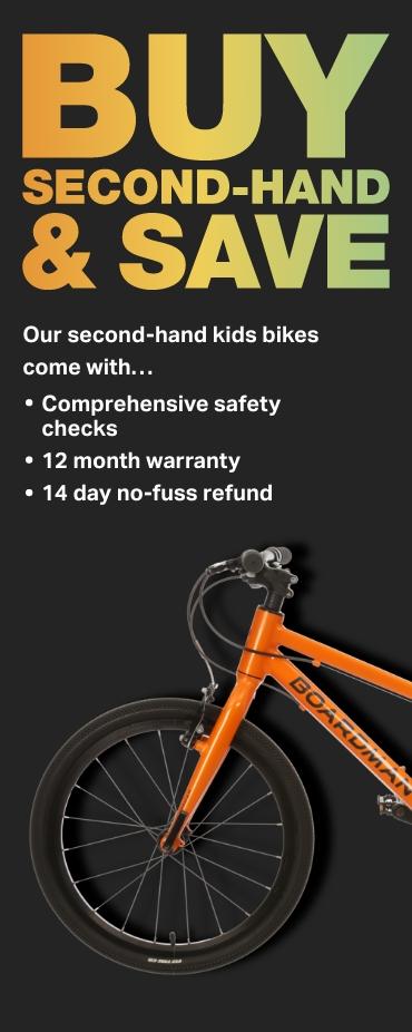 Our second hand Kids Bikes come with…
        - Comprehensive safety checks
        - 12 month warranty
        - 14 day no-fuss refund