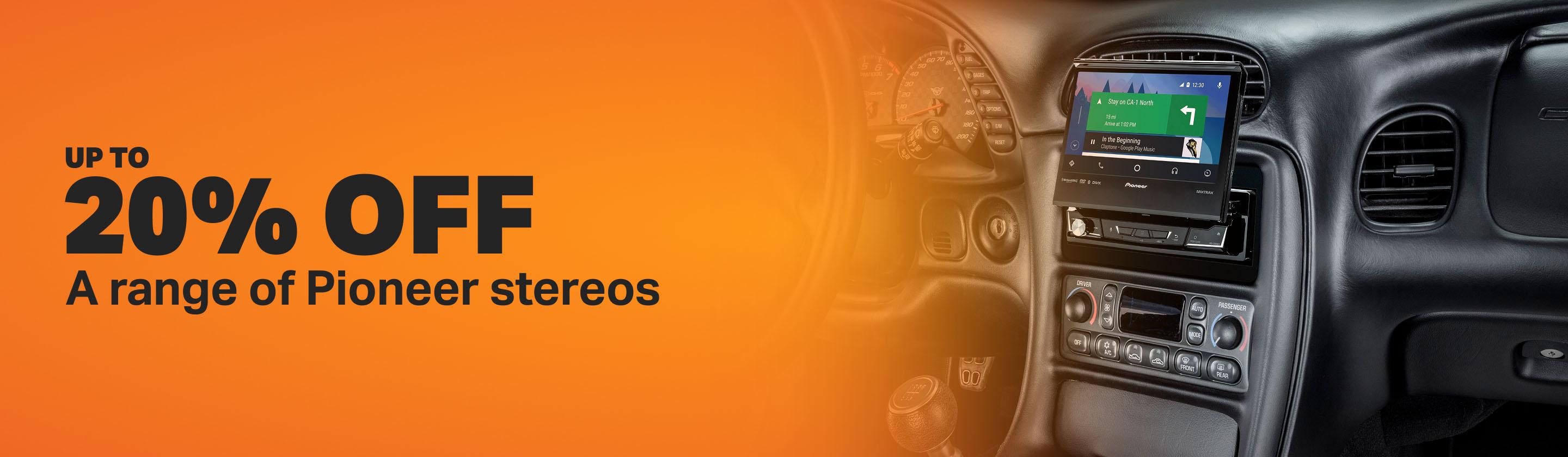 Up to 20% on a range of Pioneer stereos