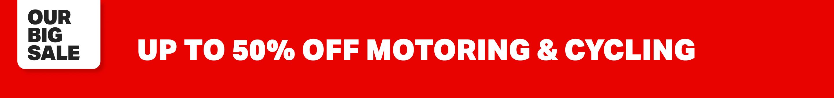 Our BIG sale - Up to 50% off motoring & cycling