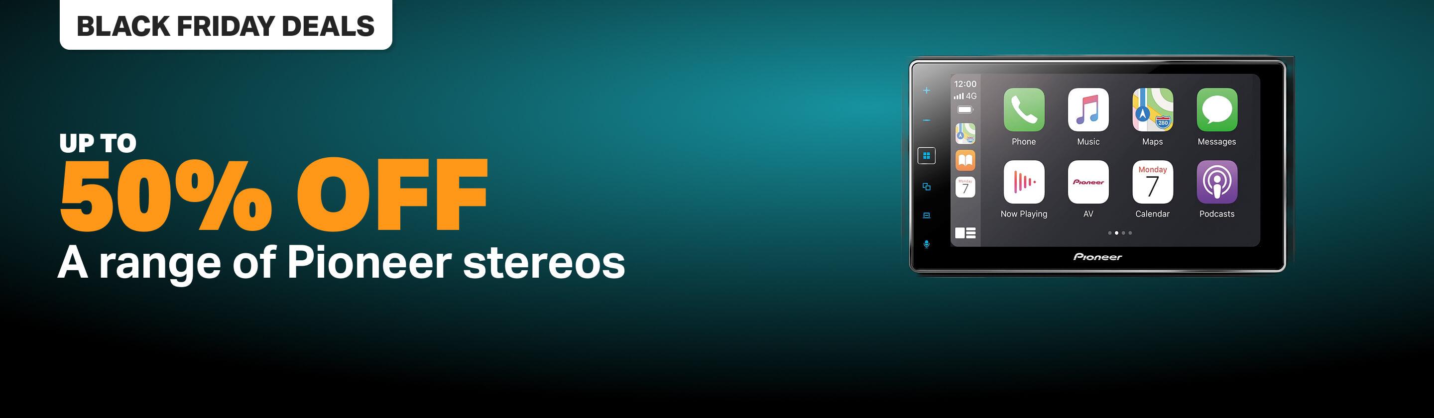 50% off a range of Pioneer stereos 