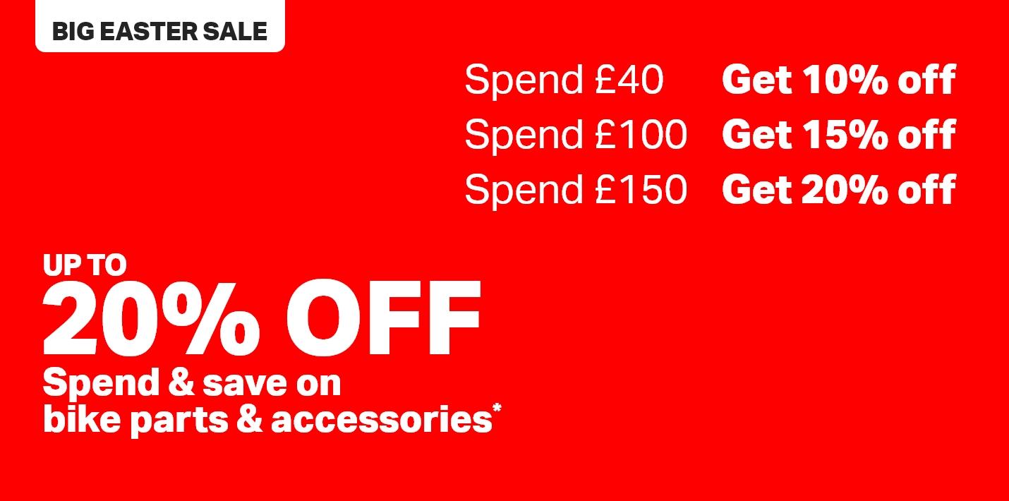 BIG EASTER SALE Up to 20% off Spend & save on bike parts & accessories*