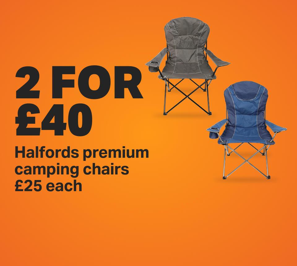 2 for £40 Halfords premium camping chairs £25