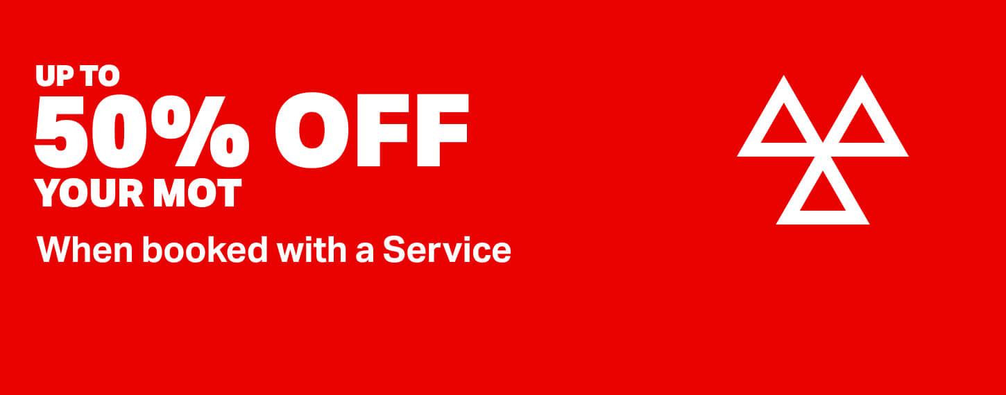 UP TO 50% OFF your MOT when booked with a Service