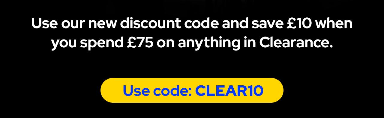 Save £10 when you spend £75 in Clearance