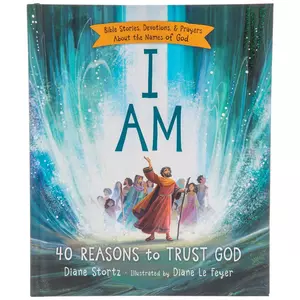 I Am: 40 Reasons To Trust God