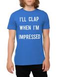 I'll Clap When I'm Impressed T-Shirt, , hi-res