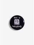 F5 This Is Refreshing Pin, , hi-res