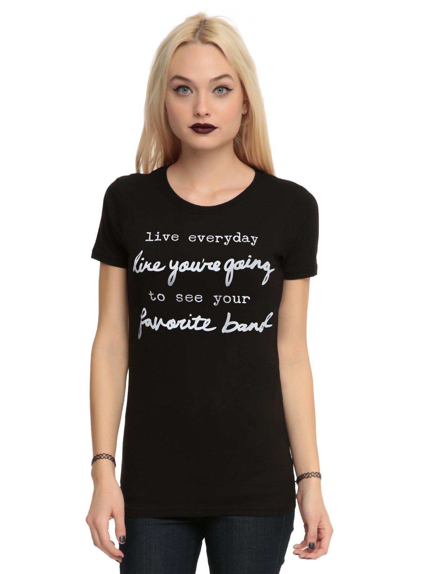 Live Like You're Going To See Your Favorite Band Girls T-Shirt | Hot Topic