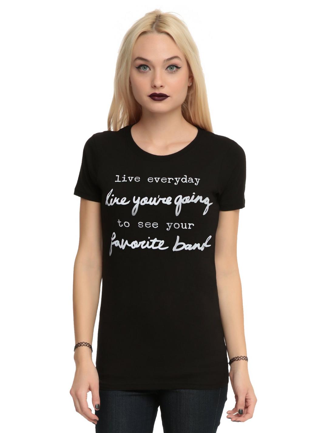 Live Like You're Going To See Your Favorite Band Girls T-Shirt | Hot Topic