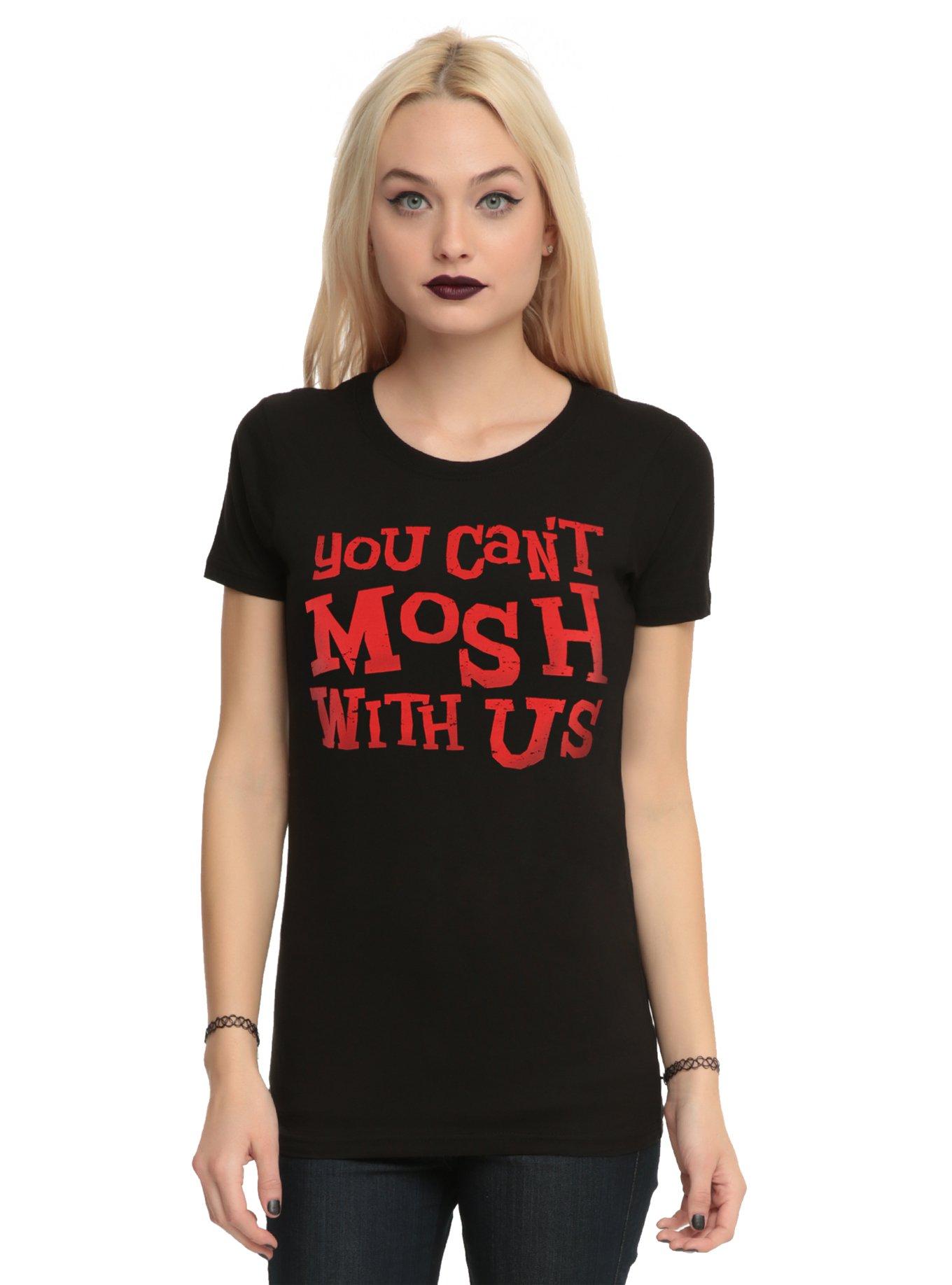 You Cant Mosh With Us Girls T Shirt Hot Topic