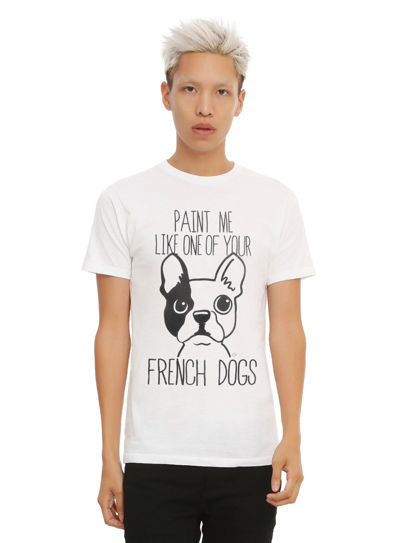 Paint Me Like One Of Your French Dogs T-Shirt | Hot Topic