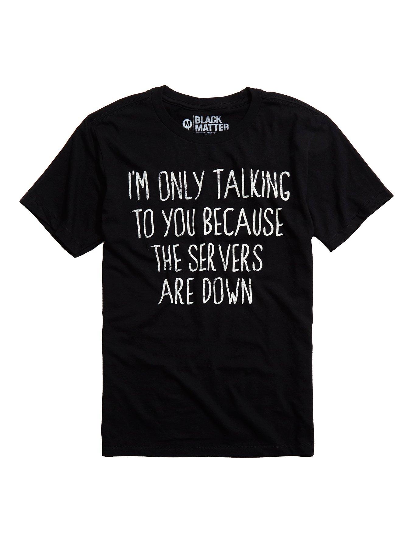 Servers Are Down T-Shirt | Hot Topic