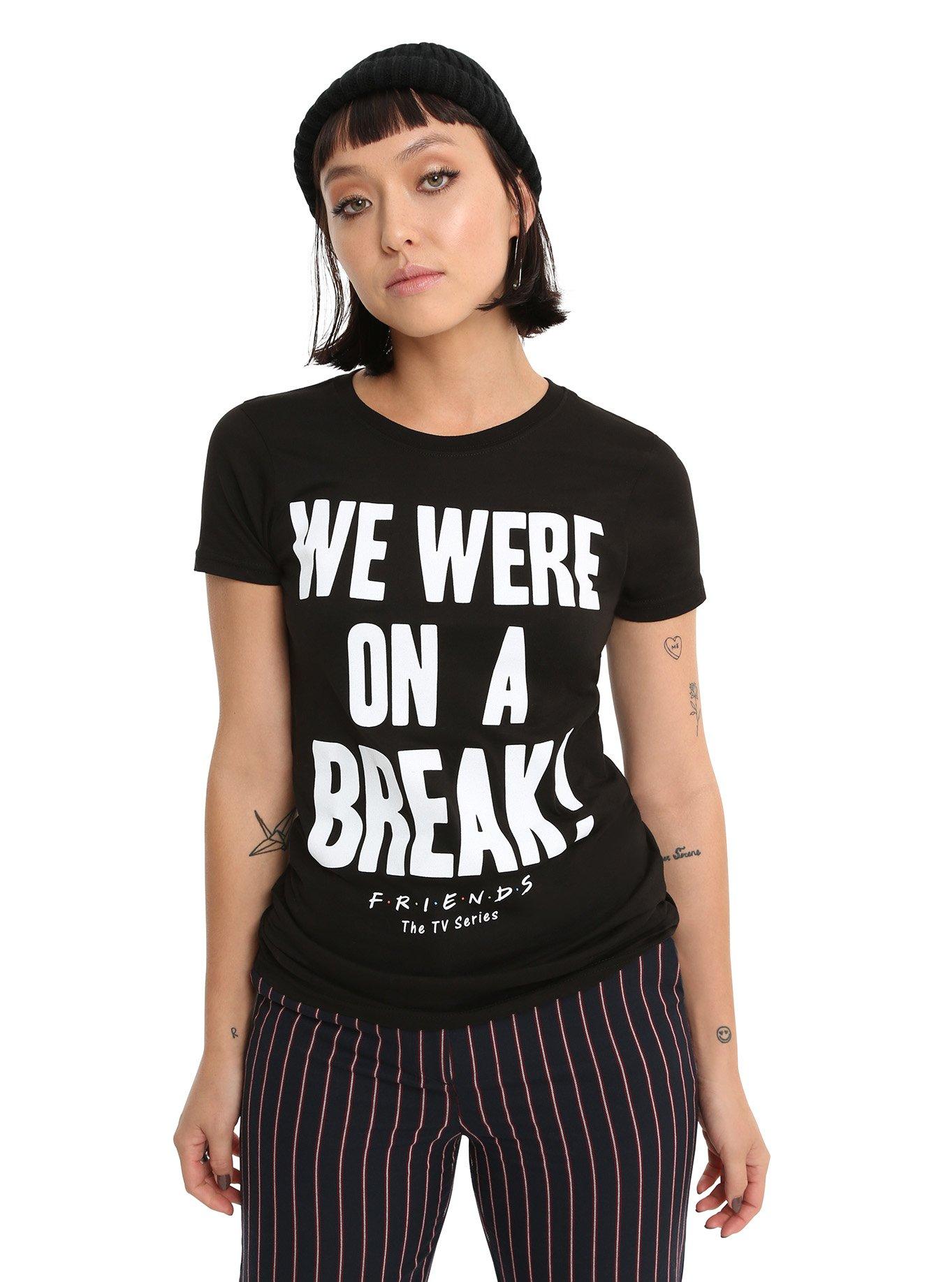 Friends We Were On A Break Girls T-Shirt | Hot Topic