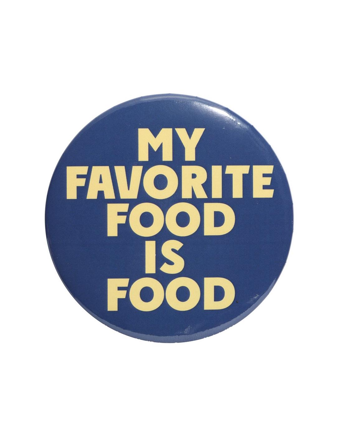 My Favorite Food Is Food 3 Inch Pin, , hi-res